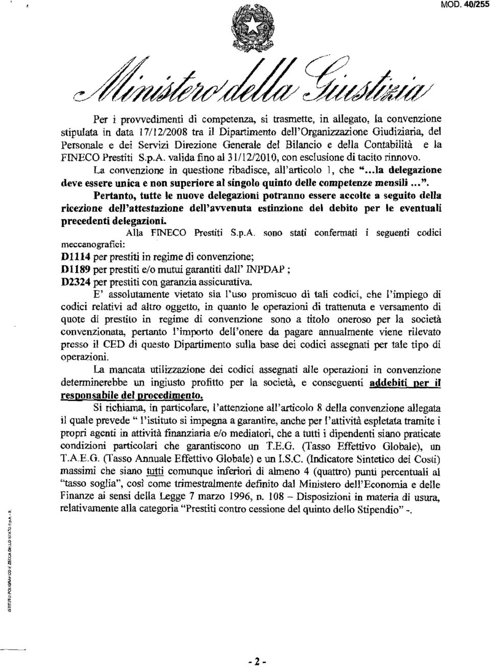 La convenzione in questione ribadisce, all'articolo I, che"...ia delegazione deve essere unica e non superiore al singolo quinto deile competenze mensili.. ".