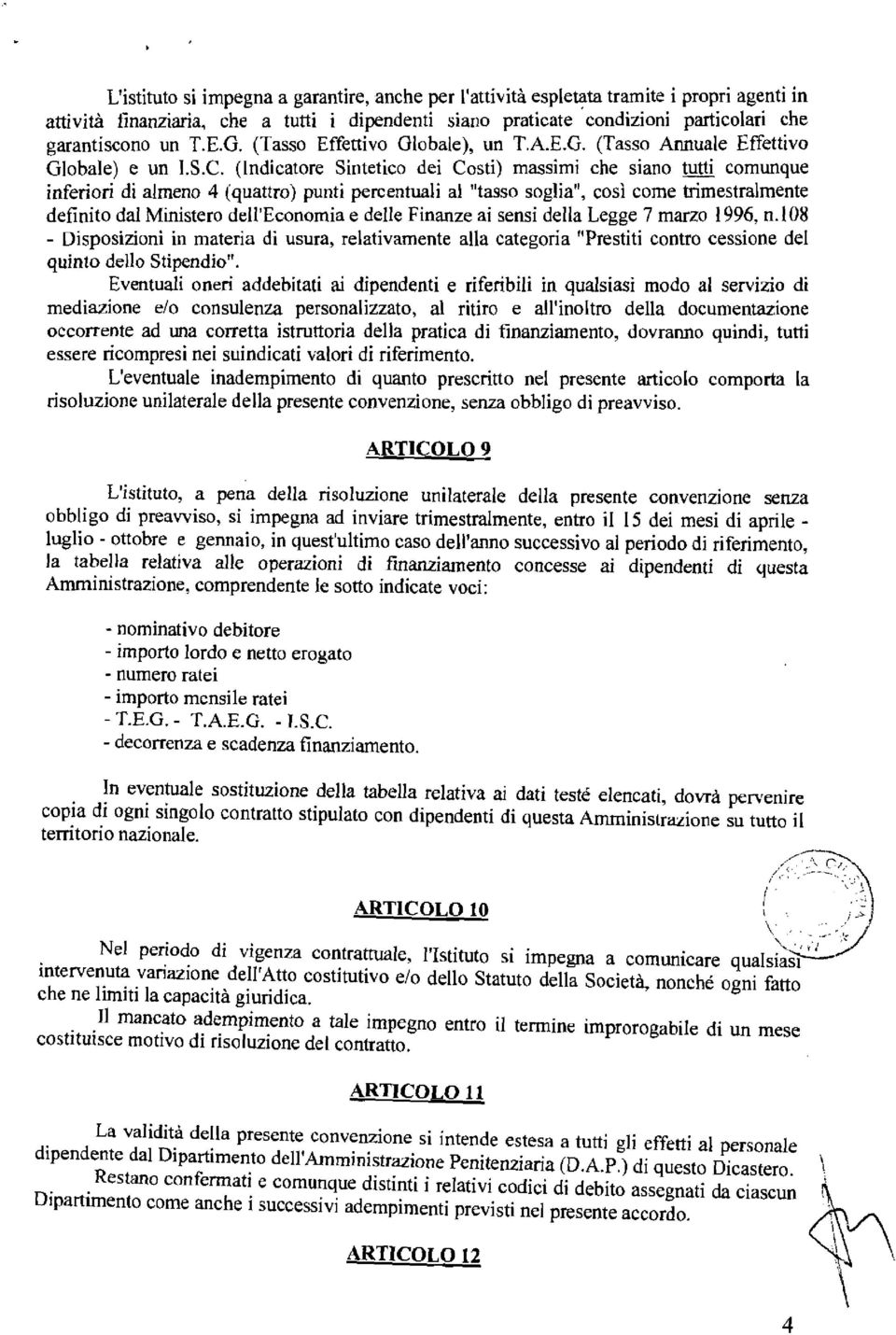 (Indicatore Sintetico dei Costi) massimi che siano tutti comunque inferiori di almeno 4 (quattro) punti percentuali al "tasso soglia", cosi come trimestralmente definito dal Ministero dell'economia e