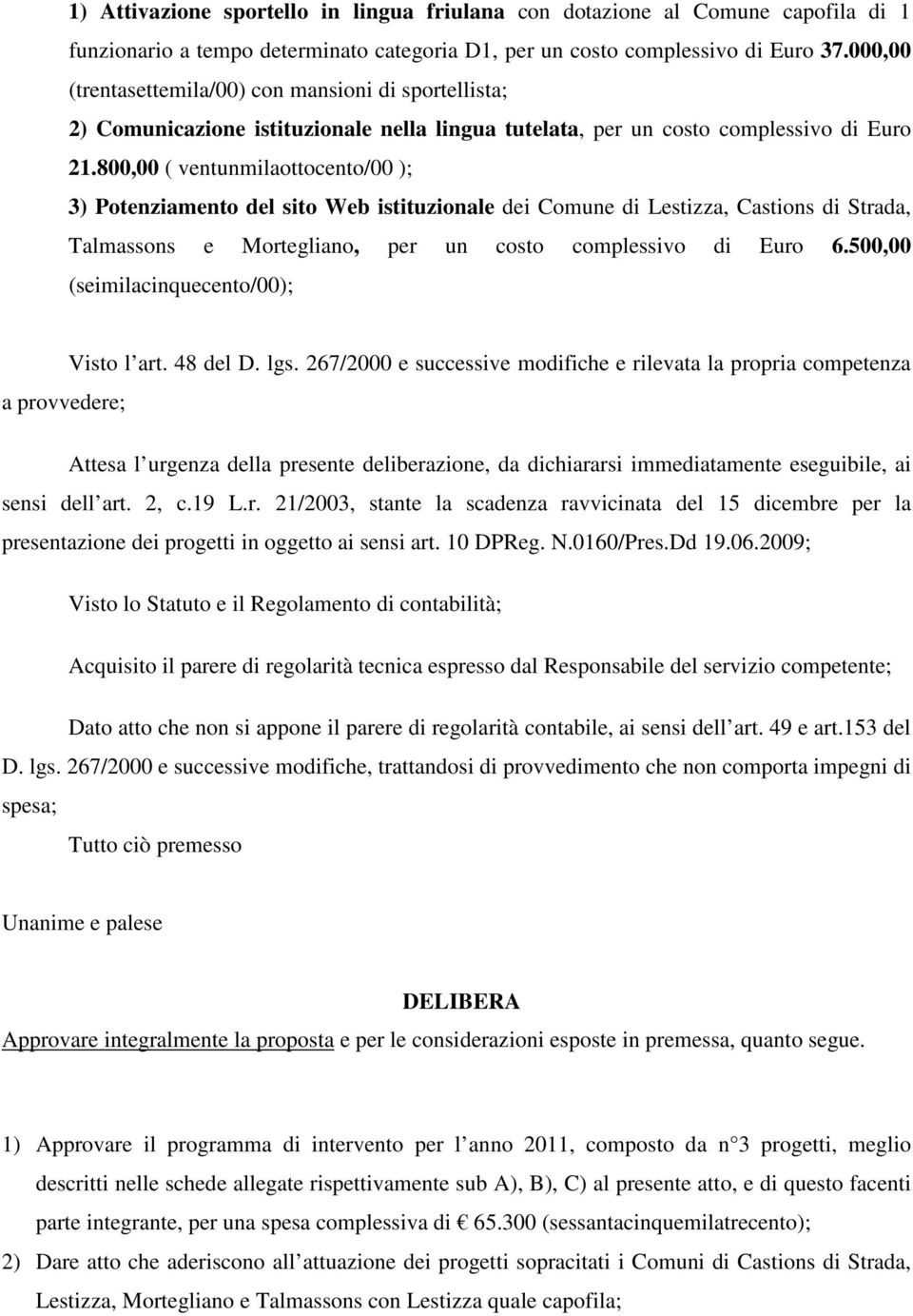 800,00 ( ventunmilaottocento/00 ); 3) Potenziamento del sito Web istituzionale dei Comune di Lestizza, Castions di Strada, Talmassons e Mortegliano, per un costo complessivo di Euro 6.