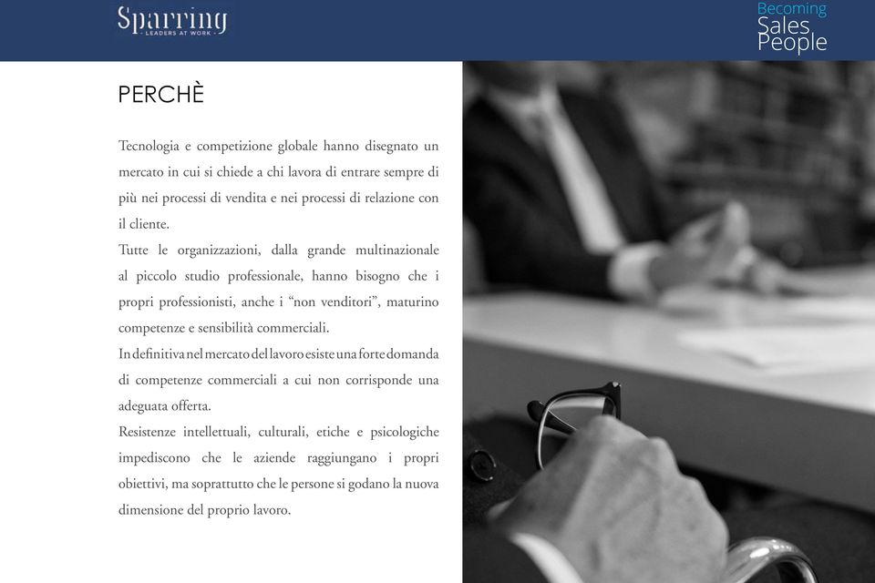 Tutte le organizzazioni, dalla grande multinazionale al piccolo studio professionale, hanno bisogno che i propri professionisti, anche i non venditori, maturino competenze e