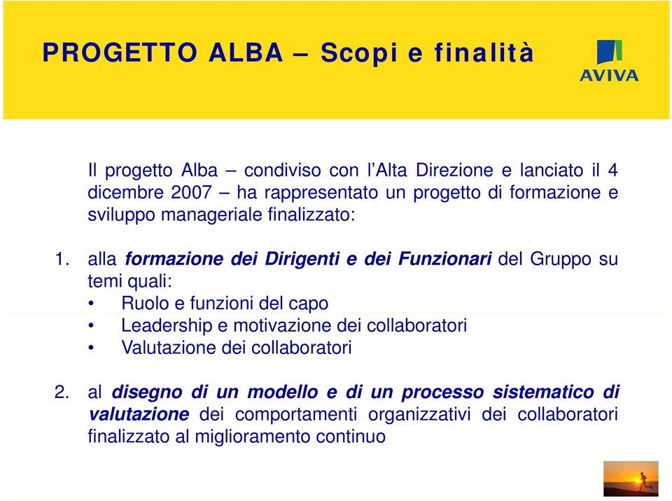 alla formazione dei Dirigenti edei Funzionari del Gruppo su temi quali: Ruolo e funzioni del capo Leadership e motivazione dei