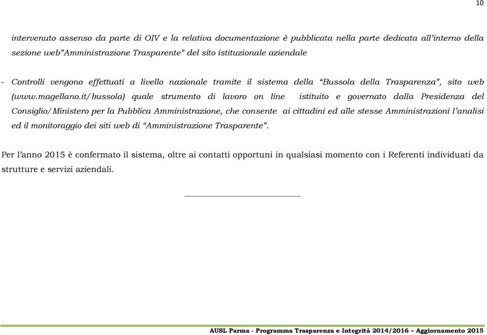 it/bussola) quale strumento di lavoro on line istituito e governato dalla Presidenza del Consiglio/Ministero per la Pubblica Amministrazione, che consente ai cittadini ed alle stesse