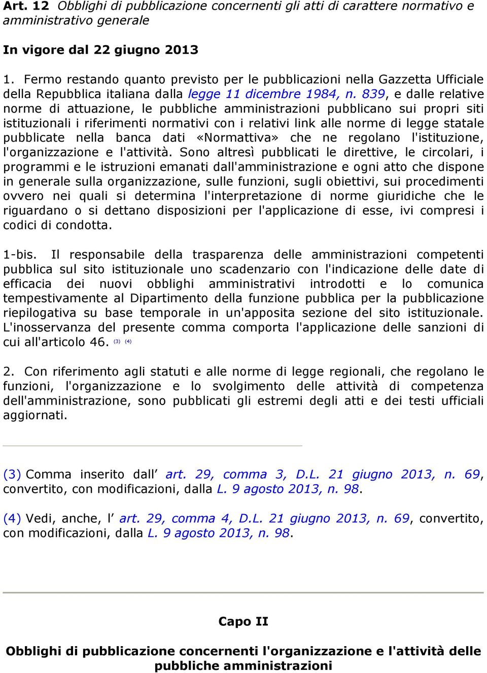 839, e dalle relative norme di attuazione, le pubbliche amministrazioni pubblicano sui propri siti istituzionali i riferimenti normativi con i relativi link alle norme di legge statale pubblicate