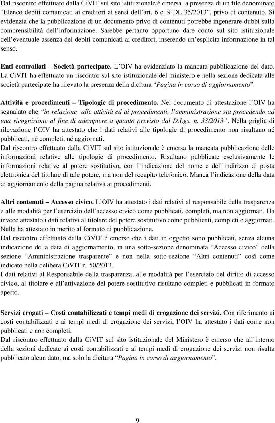 Sarebbe pertanto opportuno dare conto sul sito istituzionale dell eventuale assenza dei debiti comunicati ai creditori, inserendo un esplicita informazione in tal senso.