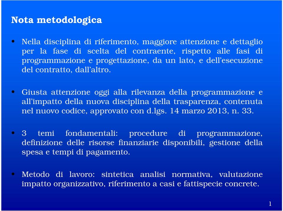 Giusta attenzione oggi alla rilevanza della programmazione e all impatto della nuova disciplina della trasparenza, contenuta nel nuovo codice, approvato con d.lgs.