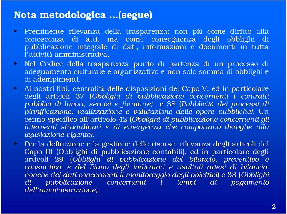 Ai nostri fini, centralità delle disposizioni del Capo V, ed in particolare degli articoli 37 (Obblighi di pubblicazione concernenti i contratti pubblici di lavori, servizi e forniture) e 38