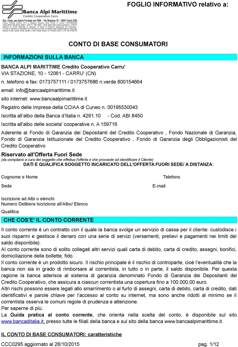 00195530043 Iscritta all albo della Banca d Italia n. 4291.10 - Cod. ABI 8450 Iscritta all'albo delle societa' cooperative n.