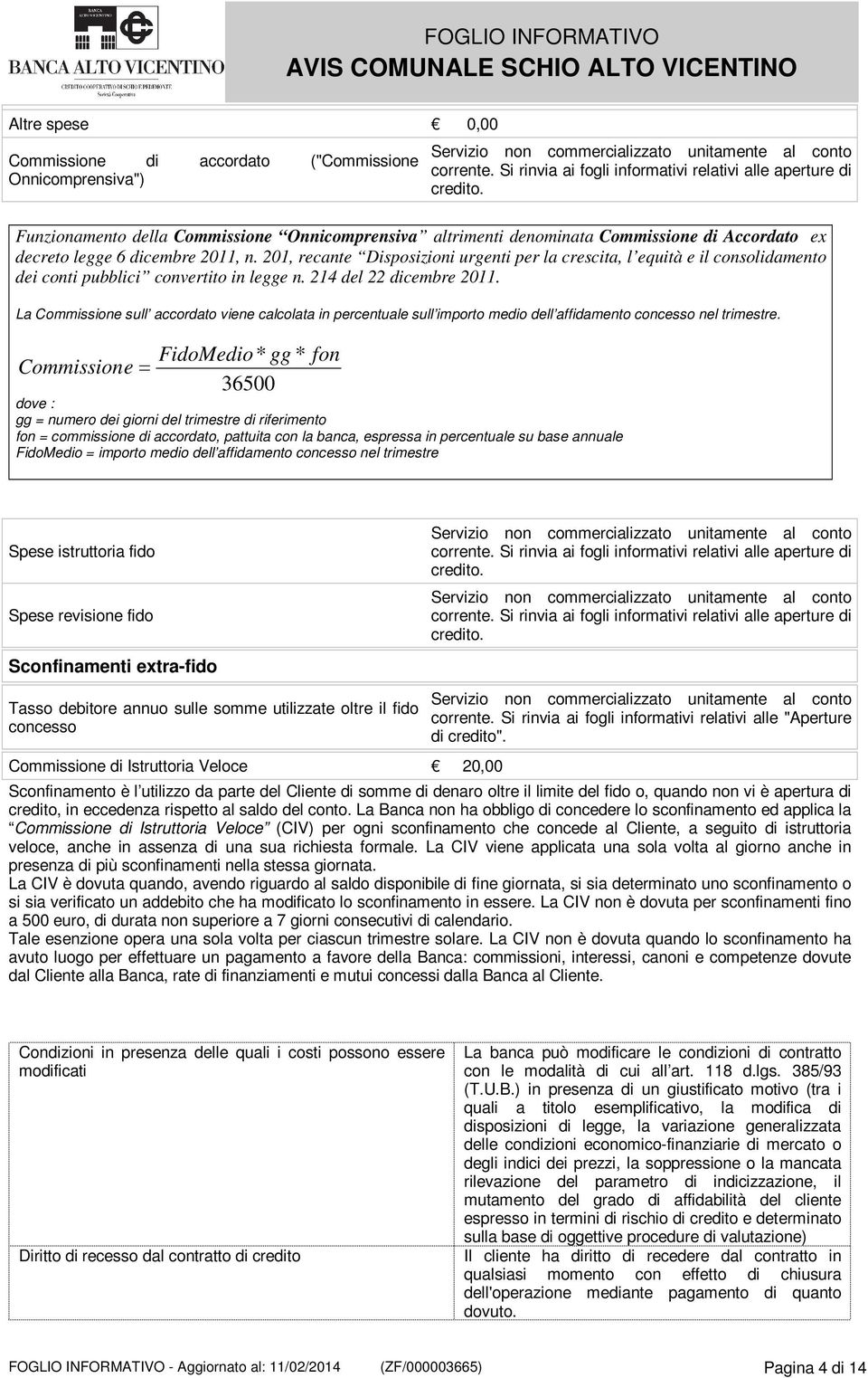 201, recante Disposizioni urgenti per la crescita, l equità e il consolidamento dei conti pubblici convertito in legge n. 214 del 22 dicembre 2011.