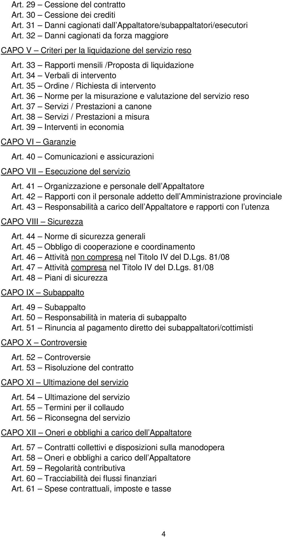 35 Ordine / Richiesta di intervento Art. 36 Norme per la misurazione e valutazione del servizio reso Art. 37 Servizi / Prestazioni a canone Art. 38 Servizi / Prestazioni a misura Art.