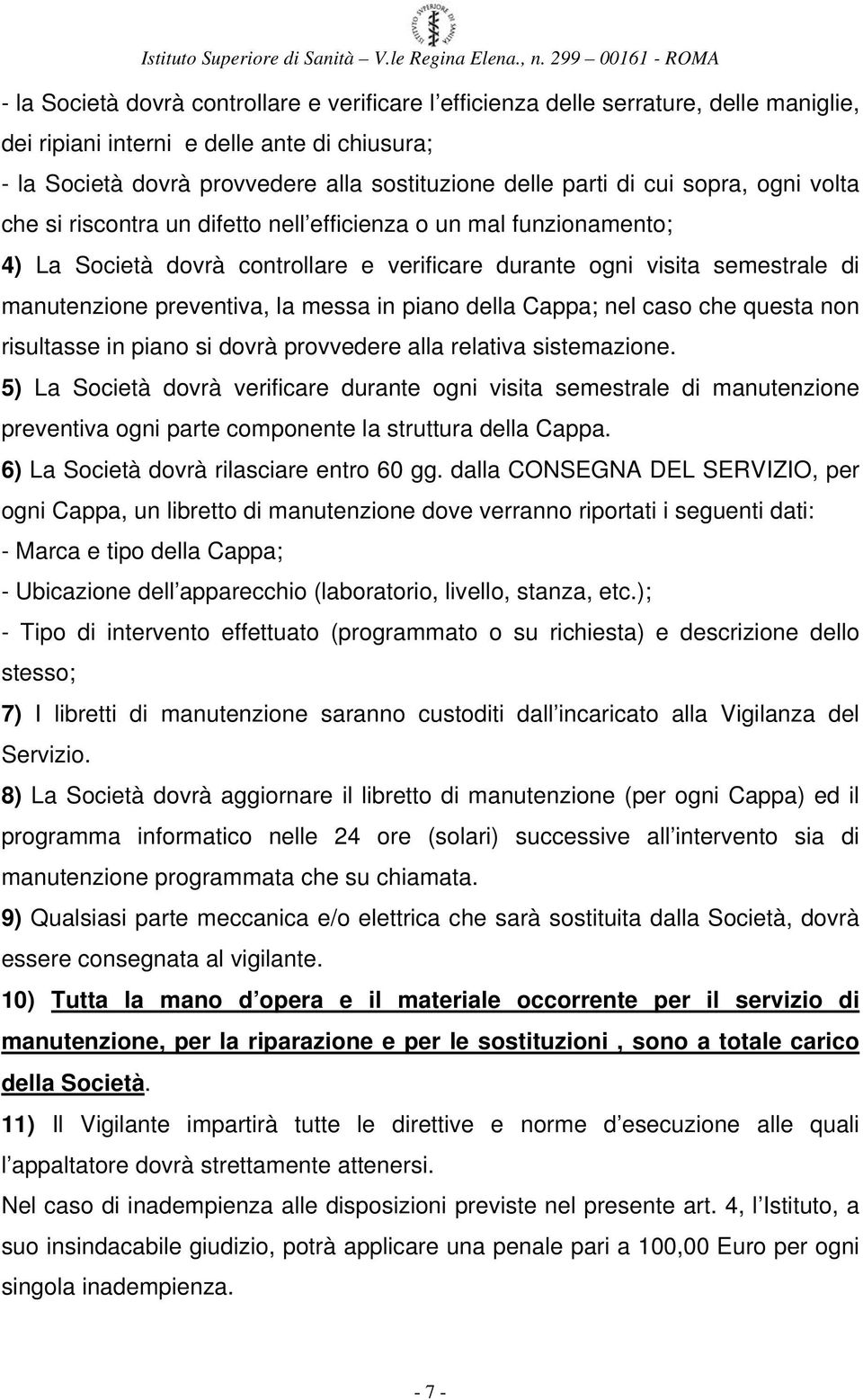 messa in piano della Cappa; nel caso che questa non risultasse in piano si dovrà provvedere alla relativa sistemazione.