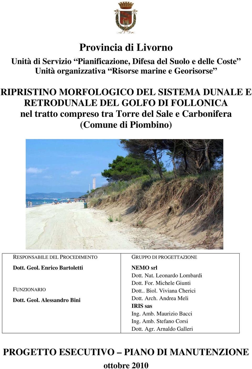 Enrico Bartoletti FUNZIONARIO Dott. Geol. Alessandro Bini GRUPPO DI PROGETTAZIONE NEMO srl Dott. Nat. Leonardo Lombardi Dott. For. Michele Giunti Dott.. Biol.