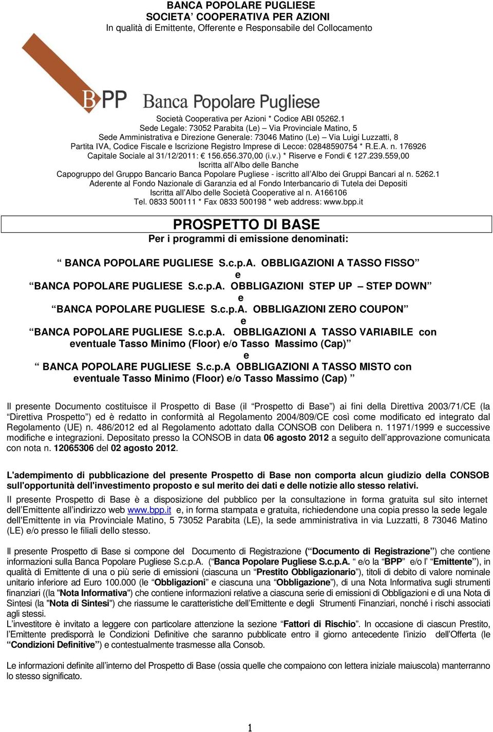 Imprese di Lecce: 02848590754 * R.E.A. n. 176926 Capitale Sociale al 31/12/2011: 156.656.370,00 (i.v.) * Riserve e Fondi 127.239.