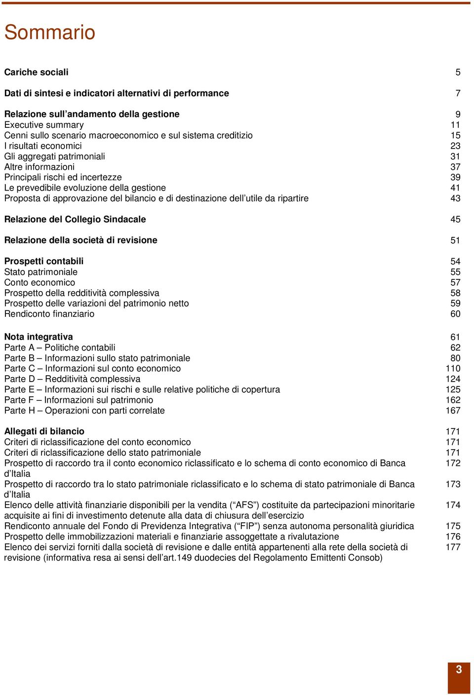 bilancio e di destinazione dell utile da ripartire 43 Relazione del Collegio Sindacale 45 Relazione della società di revisione 51 Prospetti contabili 54 Stato patrimoniale 55 Conto economico 57