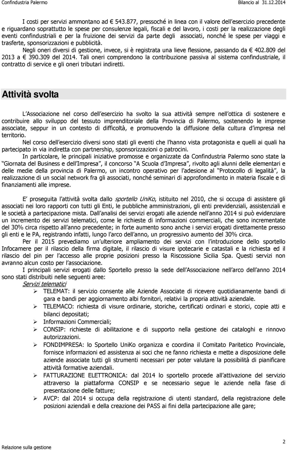 confindustriali e per la fruizione dei servizi da parte degli associati, nonché le spese per viaggi e trasferte, sponsorizzazioni e pubblicità.