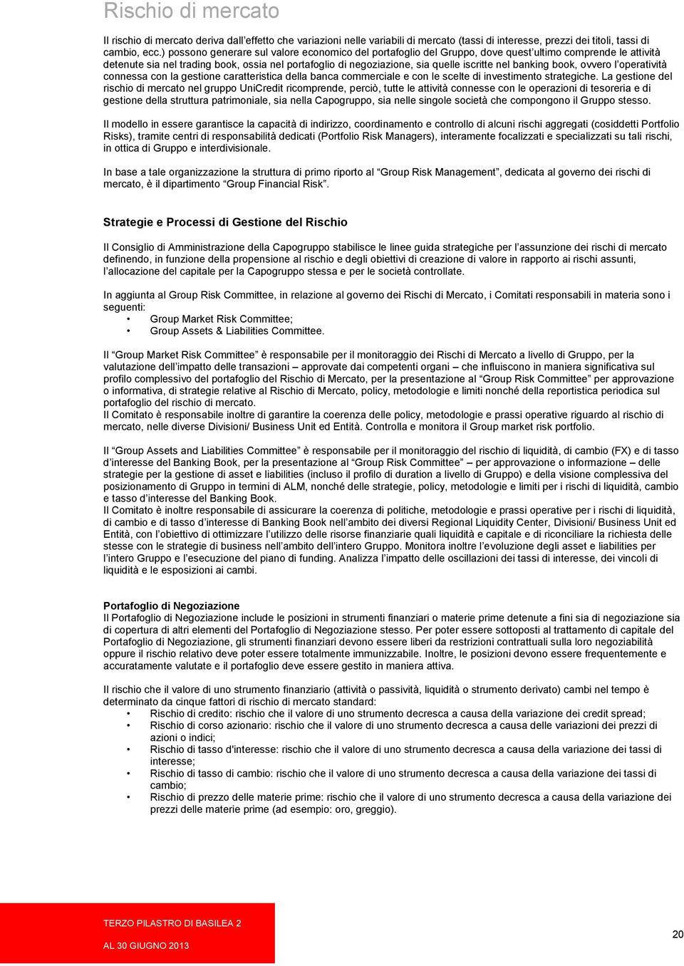 nel banking book, ovvero l operatività connessa con la gestione caratteristica della banca commerciale e con le scelte di investimento strategiche.