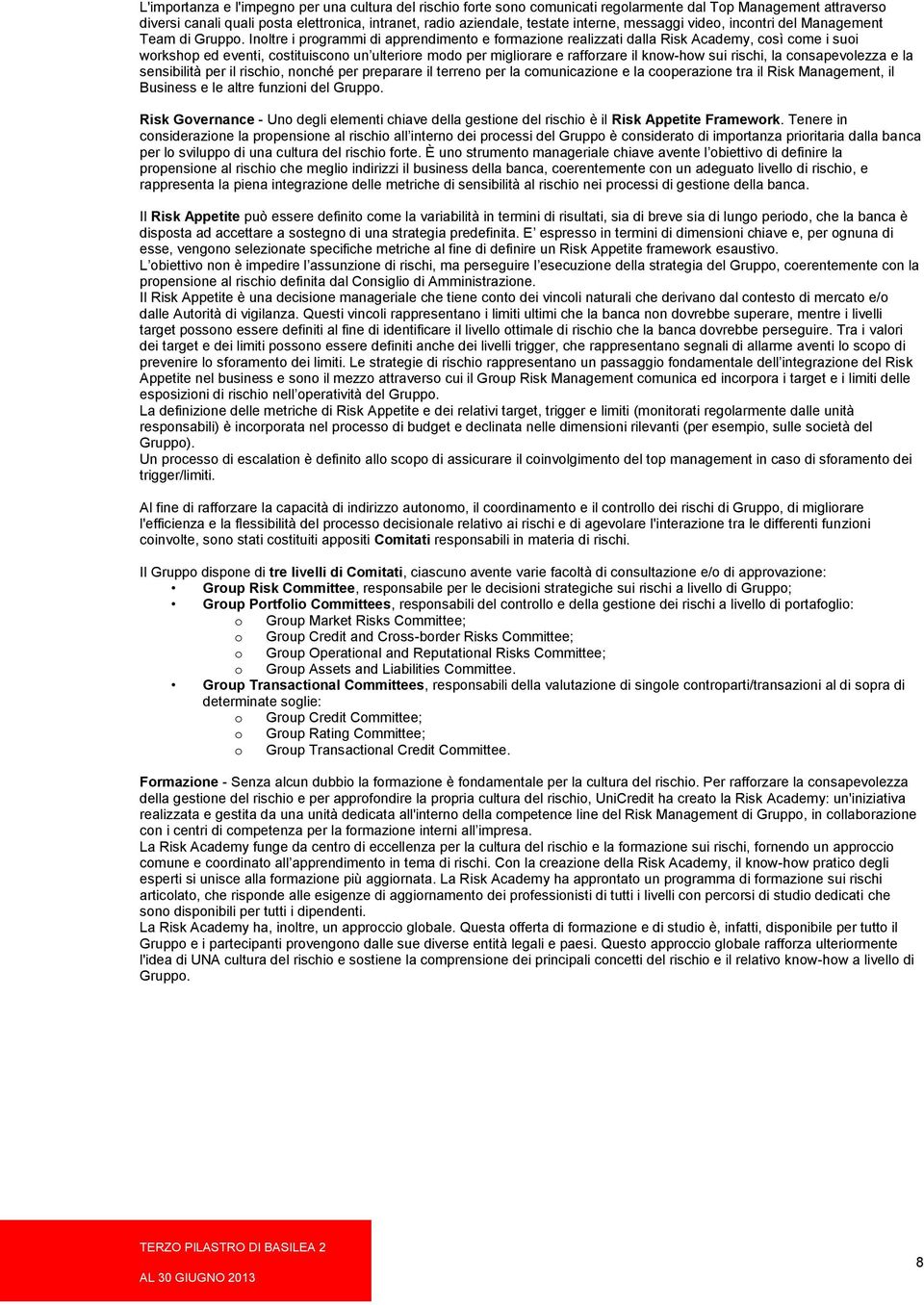 Inoltre i programmi di apprendimento e formazione realizzati dalla Risk Academy, così come i suoi workshop ed eventi, costituiscono un ulteriore modo per migliorare e rafforzare il know-how sui