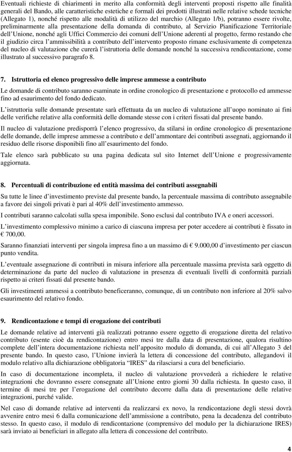 contributo, al Servizio Pianificazione Territoriale dell Unione, nonché agli Uffici Commercio dei comuni dell Unione aderenti al progetto, fermo restando che il giudizio circa l ammissibilità a