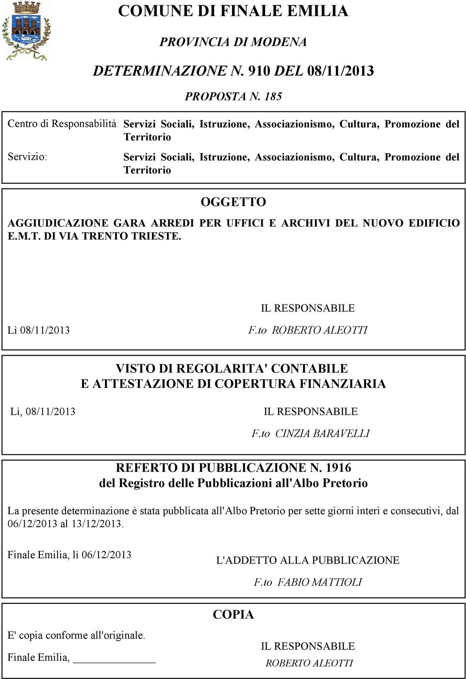 Territorio OGGETTO AGGIUDICAZIONE GARA ARREDI PER UFFICI E ARCHIVI DEL NUOVO EDIFICIO E.M.T. DI VIA TRENTO TRIESTE. IL RESPONSABILE Lì 08/11/2013 F.