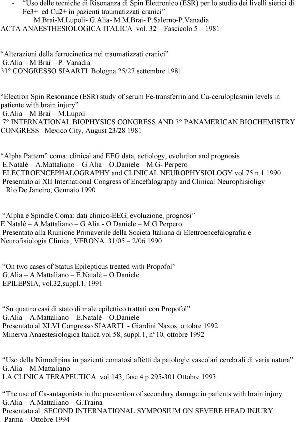 Vanadia 33 CONGRESSO SIAARTI Bologna 25/27 settembre 1981 Electron Spin Resonance (ESR) study of serum Fe-transferrin and Cu-ceruloplasmin levels in patiente with brain injury G.Alia M.Brai M.