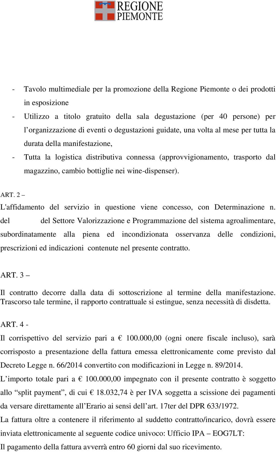 wine-dispenser). ART. 2 L'affidamento del servizio in questione viene concesso, con Determinazione n.