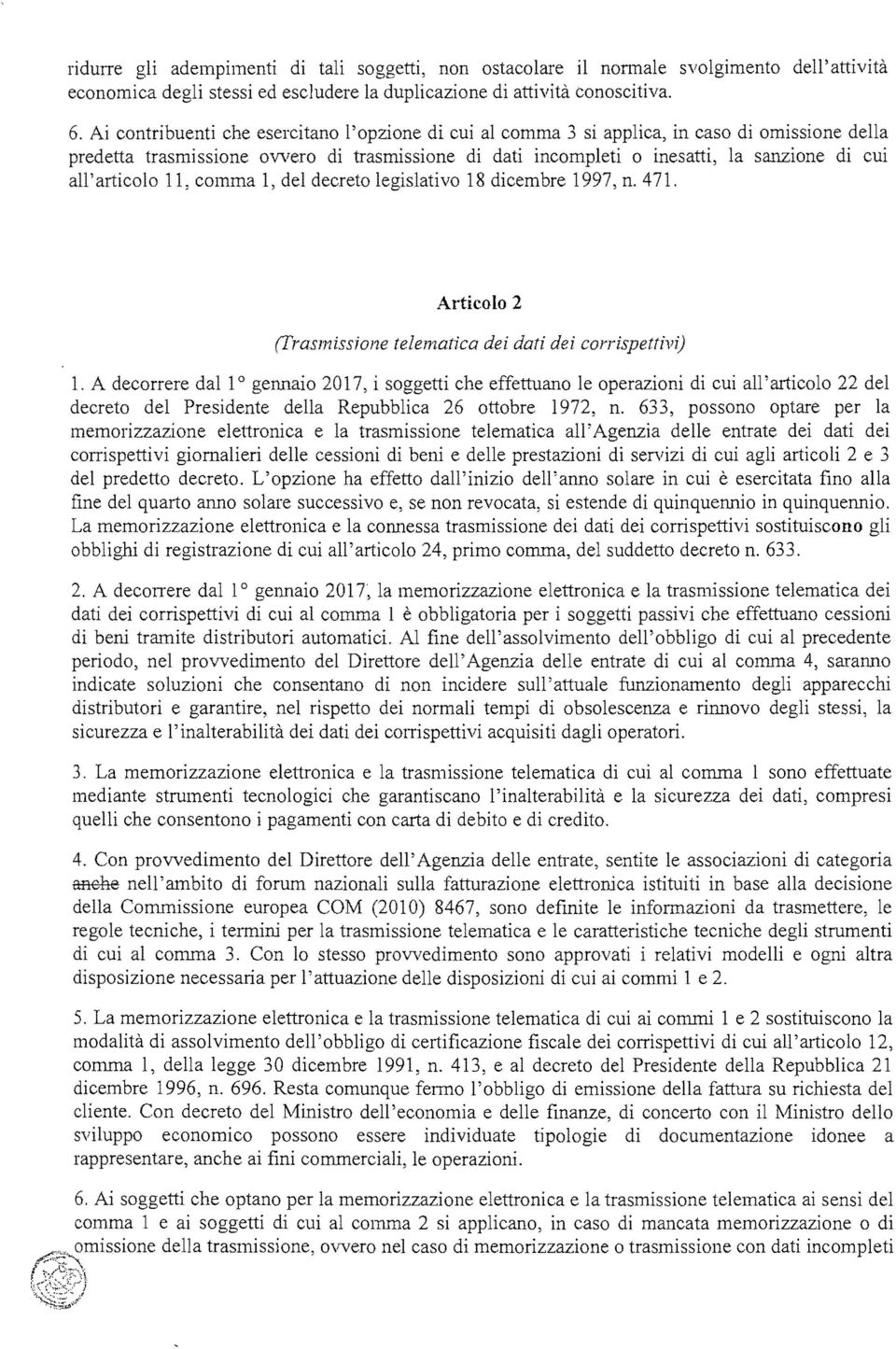 all'articolo 11, comma 1, del decreto legislativo 18 dicembre 1997, n. 471. Articolo 2 (Trasmissione telematica dei dati dei corrispettivi) 1.