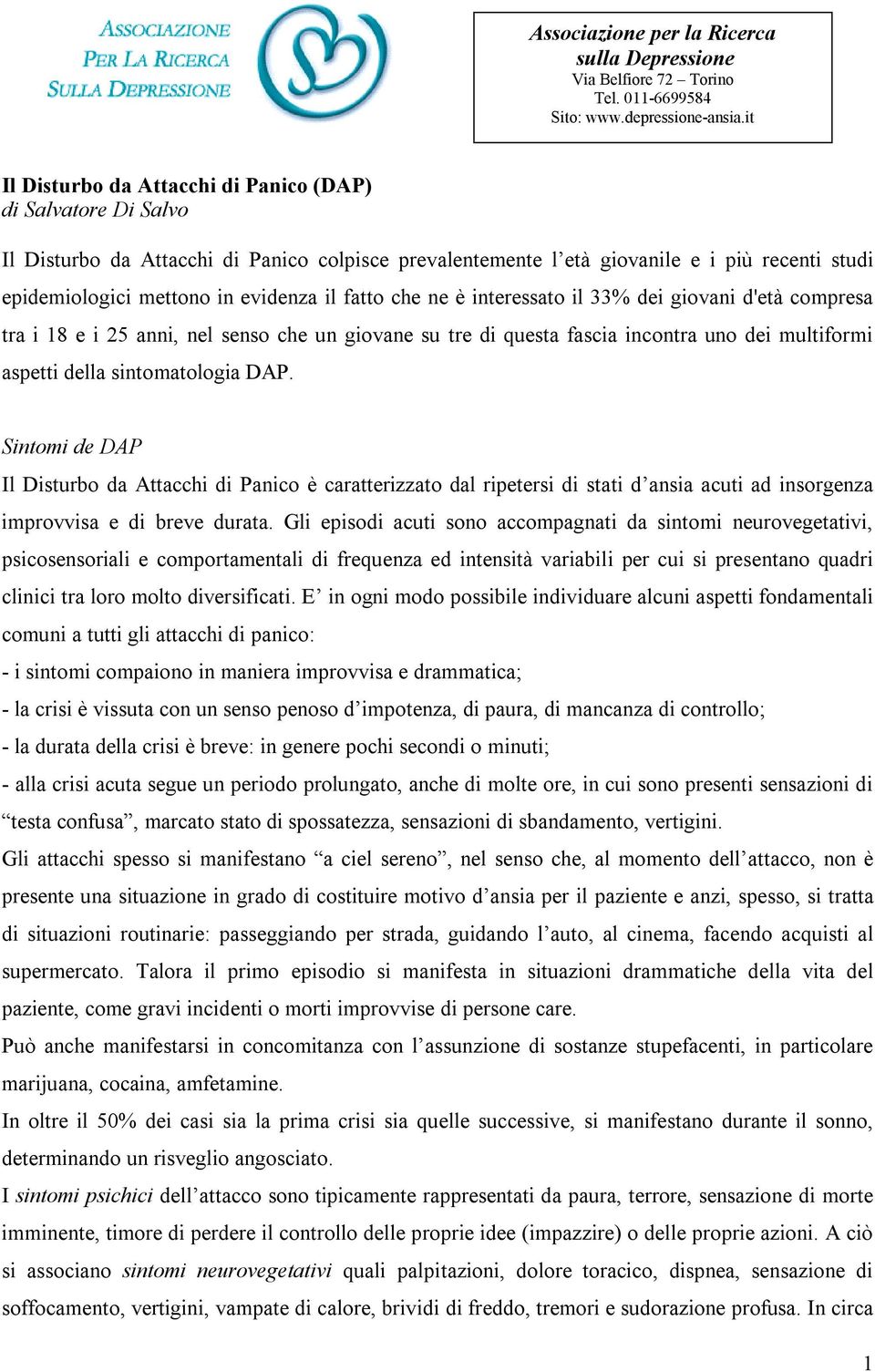 fatto che ne è interessato il 33% dei giovani d'età compresa tra i 18 e i 25 anni, nel senso che un giovane su tre di questa fascia incontra uno dei multiformi aspetti della sintomatologia DAP.