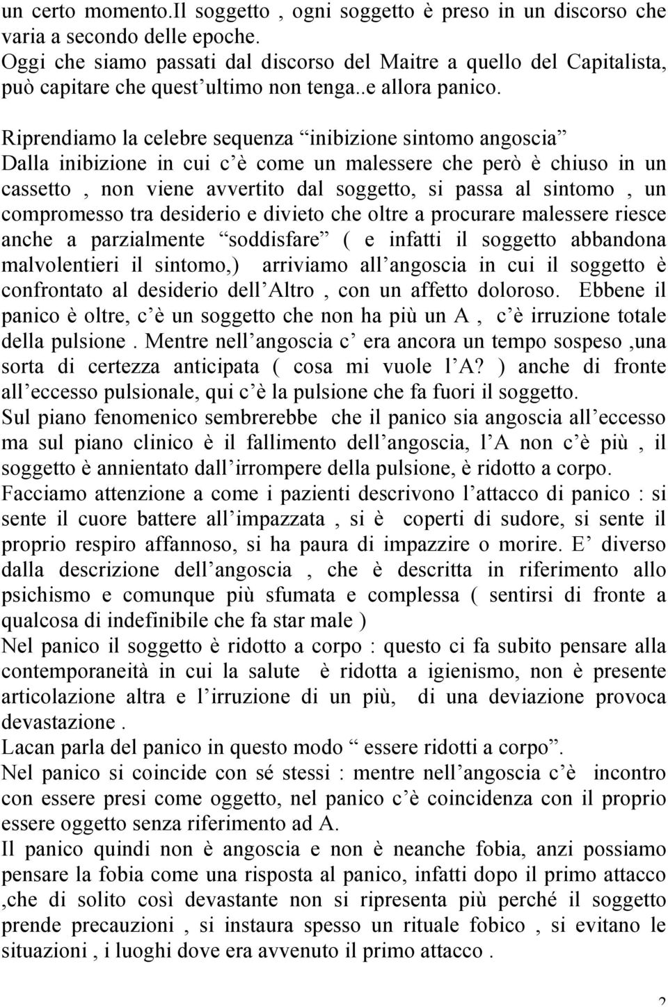 Riprendiamo la celebre sequenza inibizione sintomo angoscia Dalla inibizione in cui c è come un malessere che però è chiuso in un cassetto, non viene avvertito dal soggetto, si passa al sintomo, un