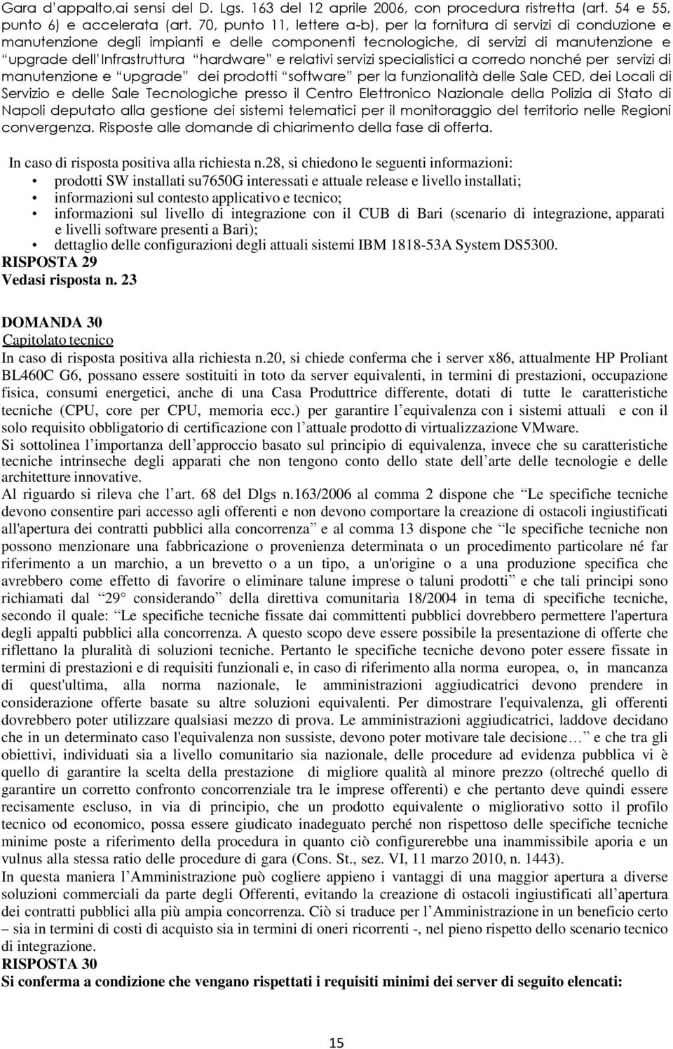 di integrazione con il CUB di Bari (scenario di integrazione, apparati e livelli software presenti a Bari); dettaglio delle configurazioni degli attuali sistemi IBM 1818-53A System DS5300.