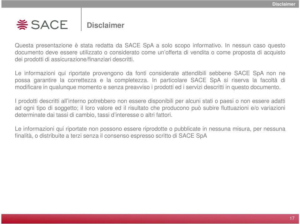 Le informazioni qui riportate provengono da fonti considerate attendibili sebbene SACE SpA non ne possa garantire la correttezza e la completezza.