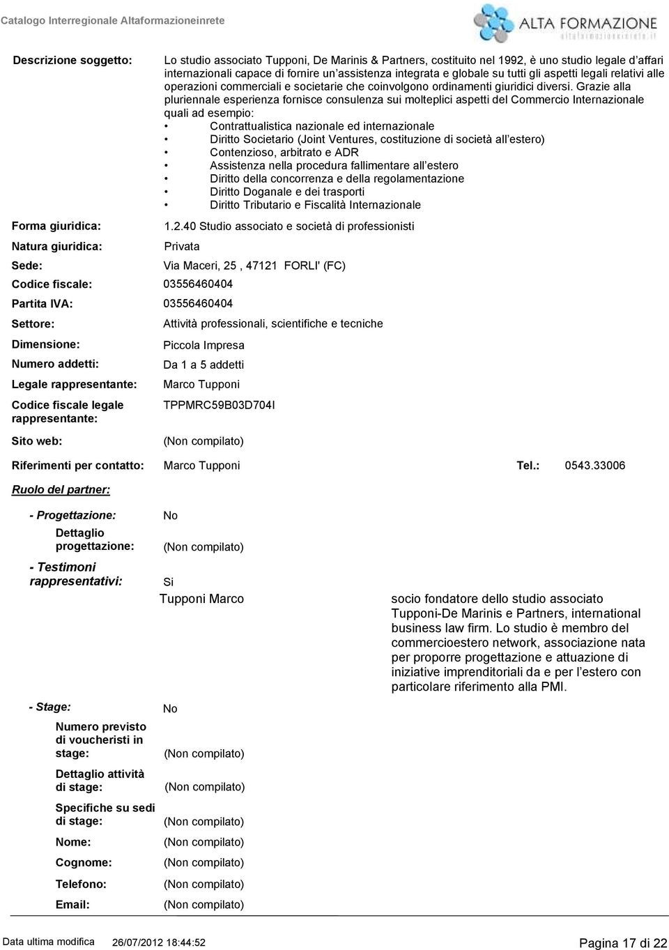 Grazie alla pluriennale esperienza fornisce consulenza sui molteplici aspetti del Commercio Internazionale quali ad esempio: Contrattualistica nazionale ed internazionale Diritto Societario (Joint