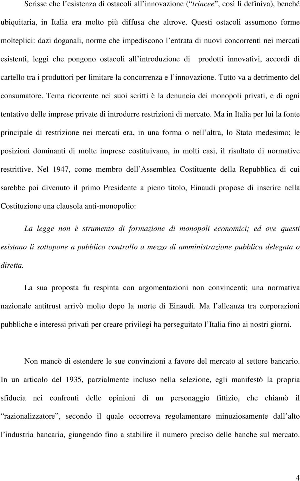 innovativi, accordi di cartello tra i produttori per limitare la concorrenza e l innovazione. Tutto va a detrimento del consumatore.