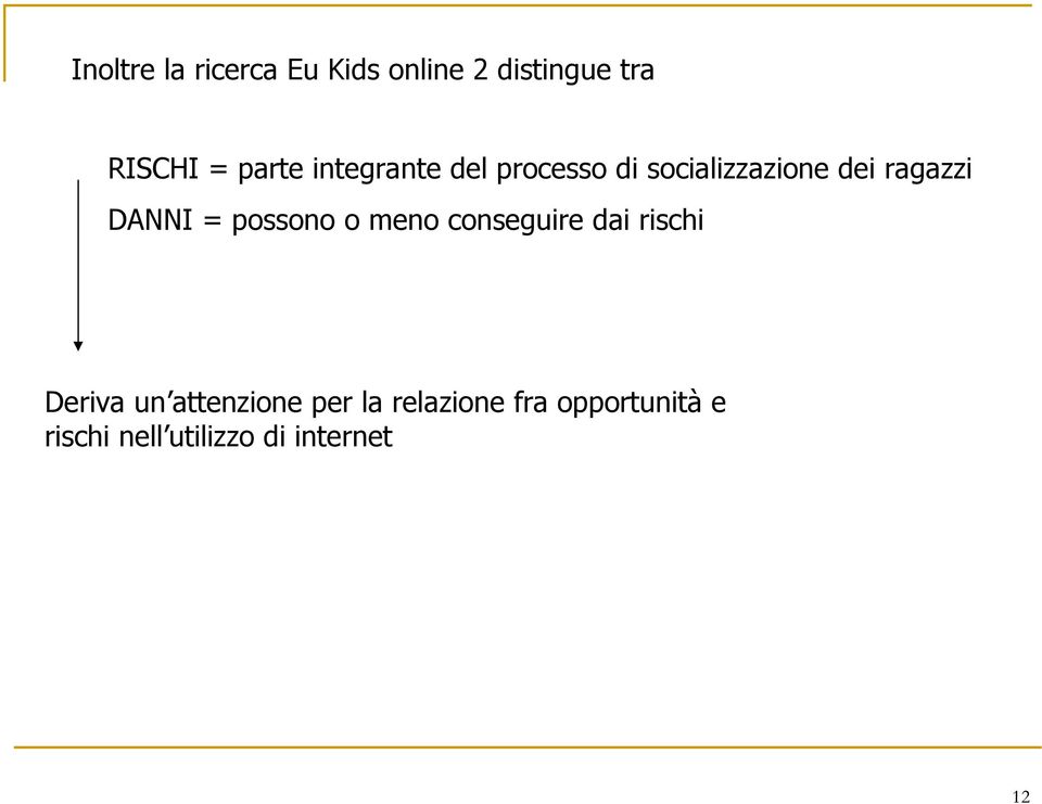 DANNI = possono o meno conseguire dai rischi Deriva un