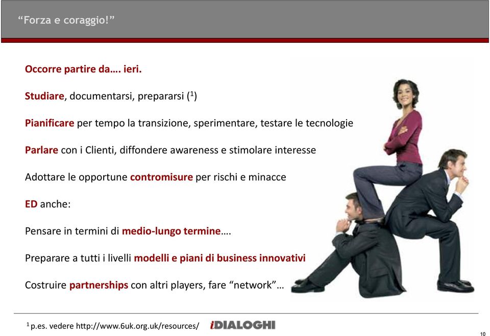 i Clienti, diffondere awareness e stimolare interesse Adottare le opportune contromisure per rischi e minacce ED anche: