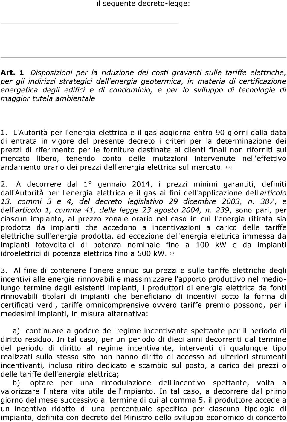 condominio, e per lo sviluppo di tecnologie di maggior tutela ambientale 1.