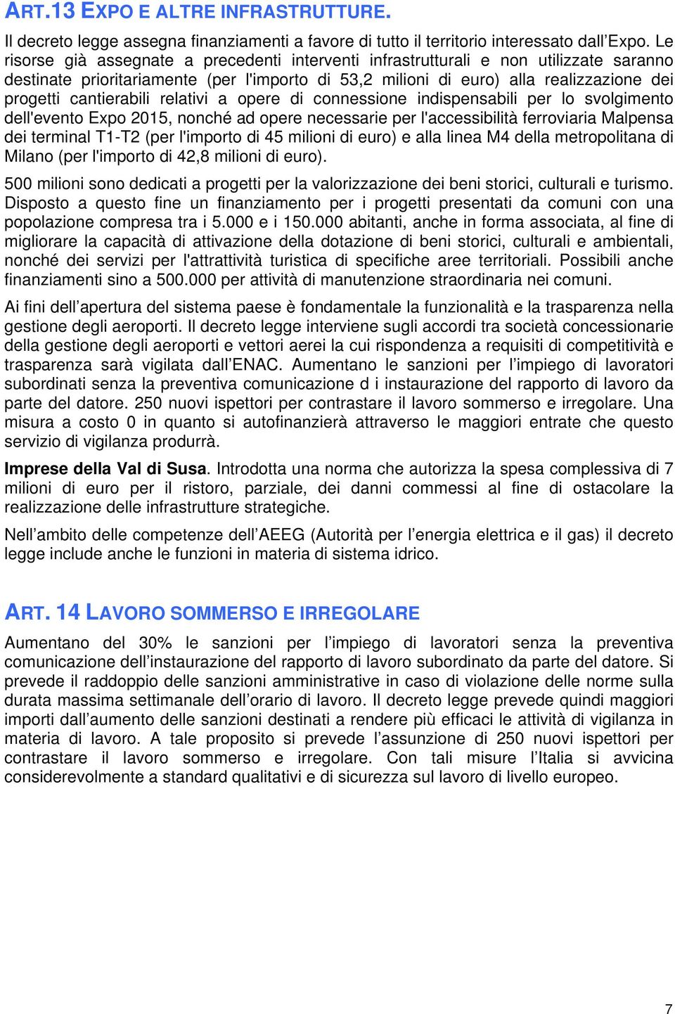 cantierabili relativi a opere di connessione indispensabili per lo svolgimento dell'evento Expo 2015, nonché ad opere necessarie per l'accessibilità ferroviaria Malpensa dei terminal T1-T2 (per