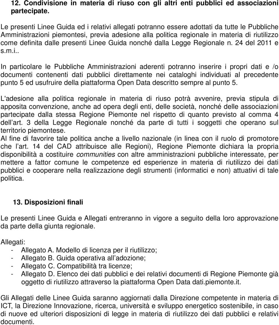 definita dalle presenti Linee Guida nonché dalla Legge Regionale n. 24 del 2011 e s.m.i.. In particolare le Pubbliche Amministrazioni aderenti potranno inserire i propri dati e /o documenti