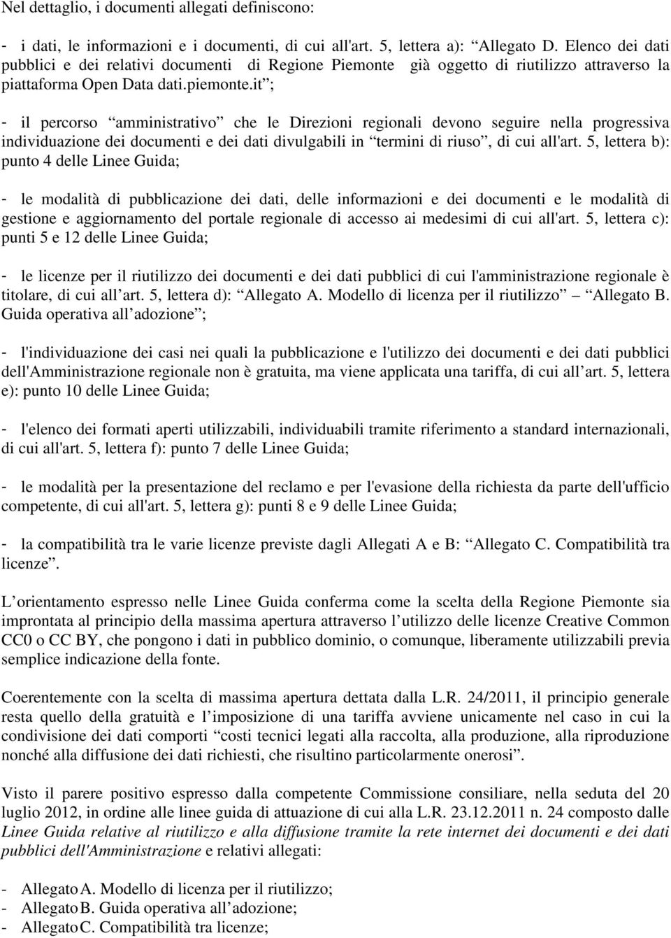 it ; - il percorso amministrativo che le Direzioni regionali devono seguire nella progressiva individuazione dei documenti e dei dati divulgabili in termini di riuso, di cui all'art.