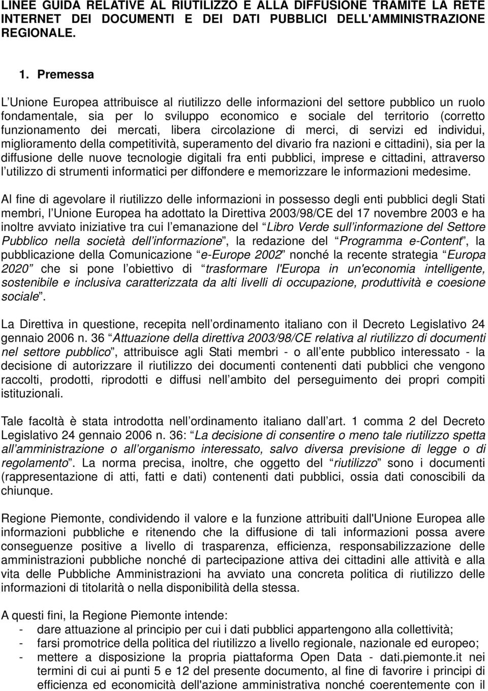 mercati, libera circolazione di merci, di servizi ed individui, miglioramento della competitività, superamento del divario fra nazioni e cittadini), sia per la diffusione delle nuove tecnologie