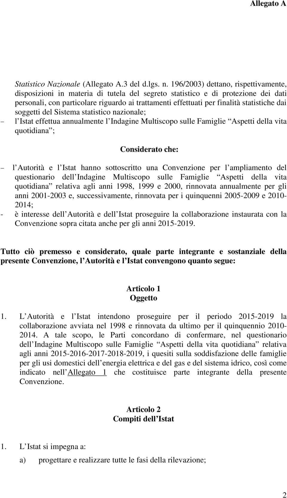 statistiche dai soggetti del Sistema statistico nazionale; l Istat effettua annualmente l Indagine Multiscopo sulle Famiglie Aspetti della vita quotidiana ; Considerato che: l Autorità e l Istat