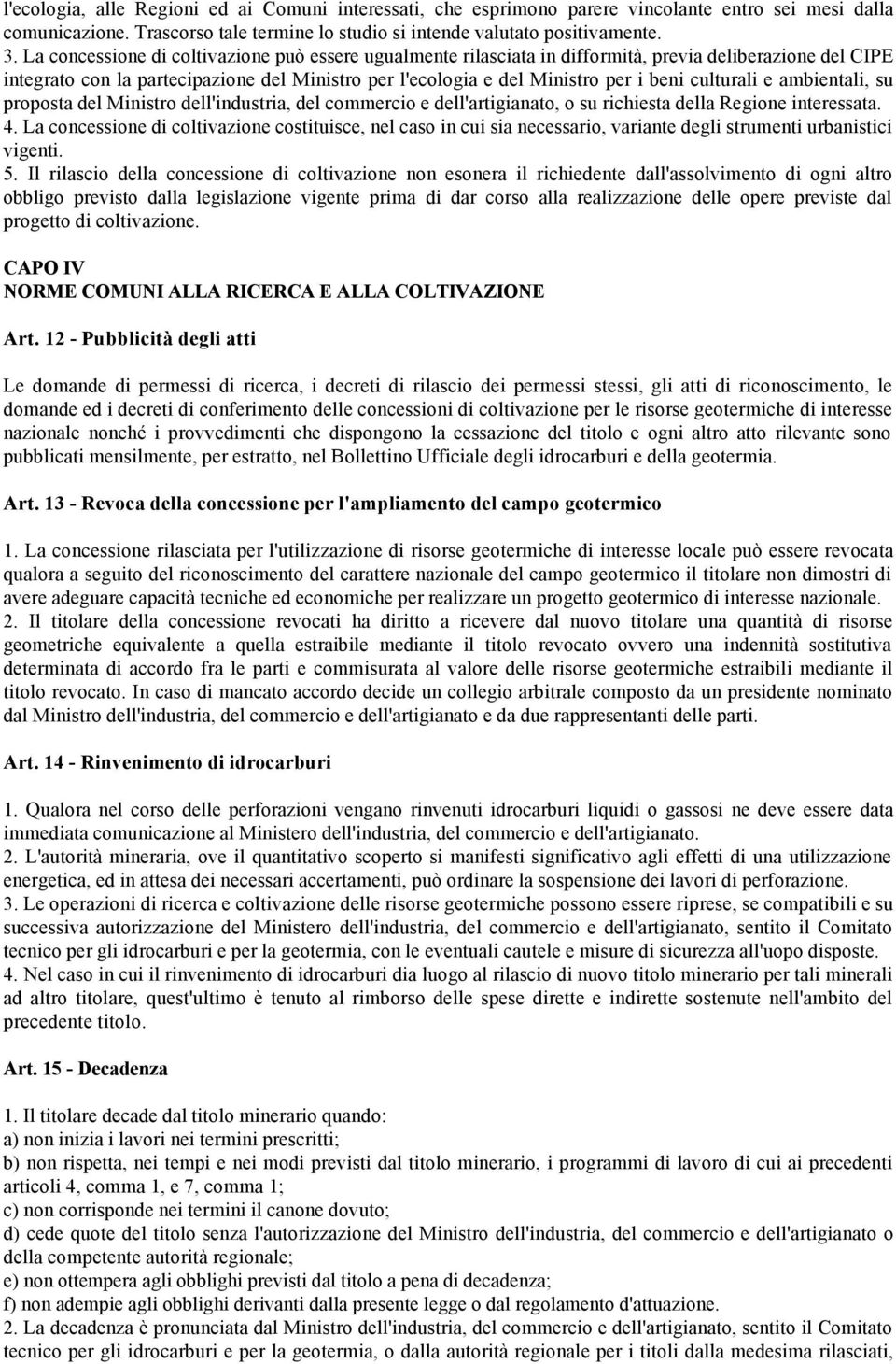 culturali e ambientali, su proposta del Ministro dell'industria, del commercio e dell'artigianato, o su richiesta della Regione interessata. 4.