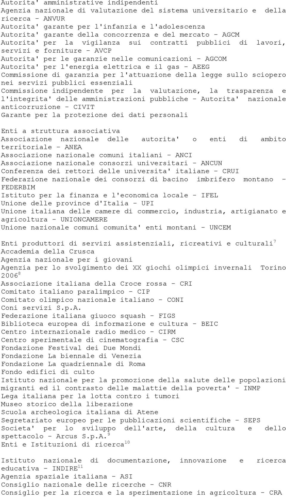 elettrica e il gas - AEEG Commissione di garanzia per l'attuazione della legge sullo sciopero nei servizi pubblici essenziali Commissione indipendente per la valutazione, la trasparenza e