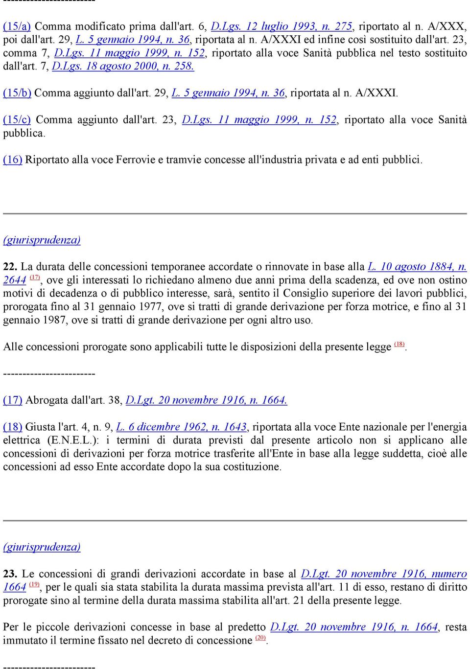 5 gennaio 1994, n. 36, riportata al n. A/XXXI. (15/c) Comma aggiunto dall'art. 23, D.Lgs. 11 maggio 1999, n. 152, riportato alla voce Sanità pubblica.