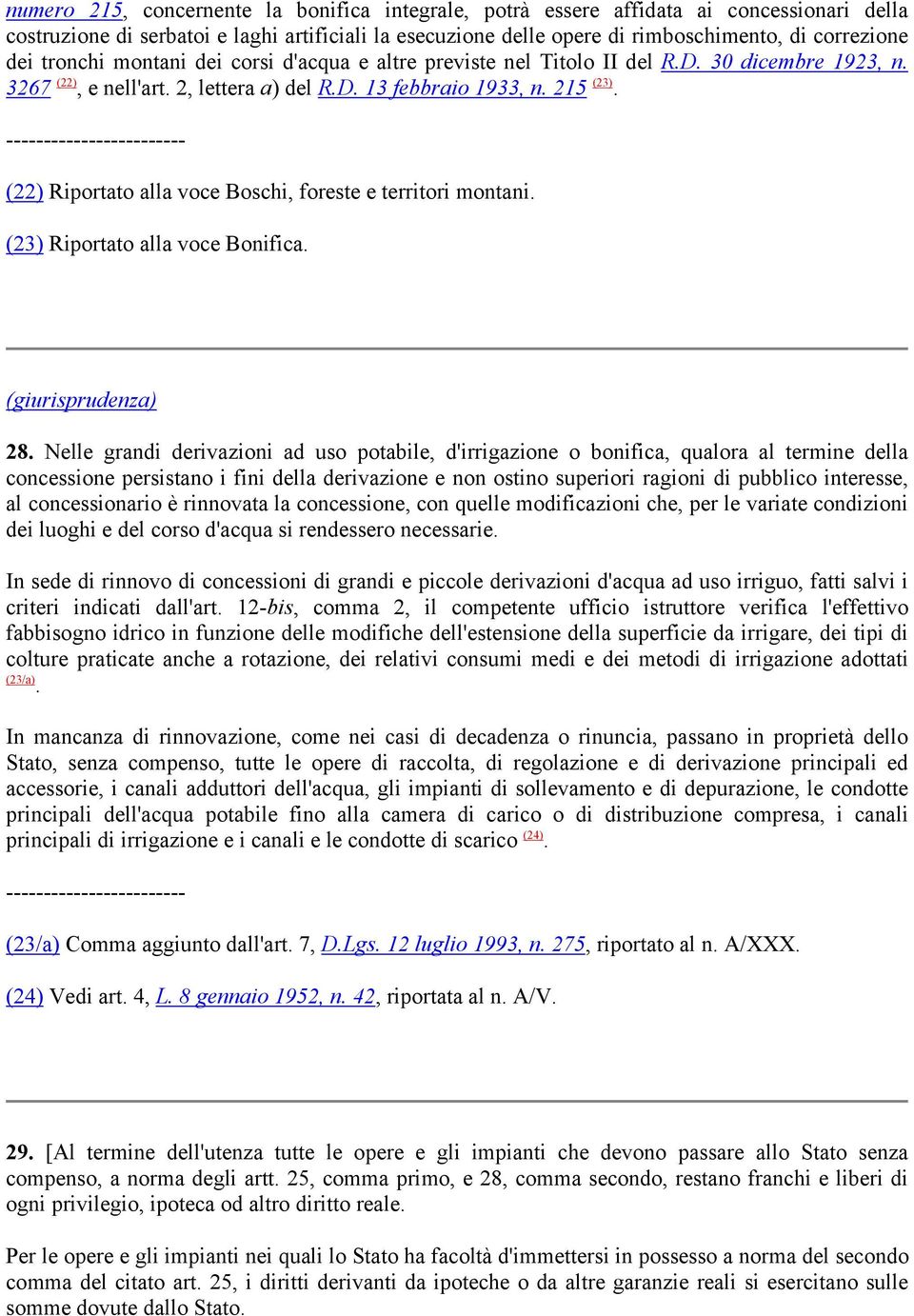 (22) Riportato alla voce Boschi, foreste e territori montani. (23) Riportato alla voce Bonifica. 28.