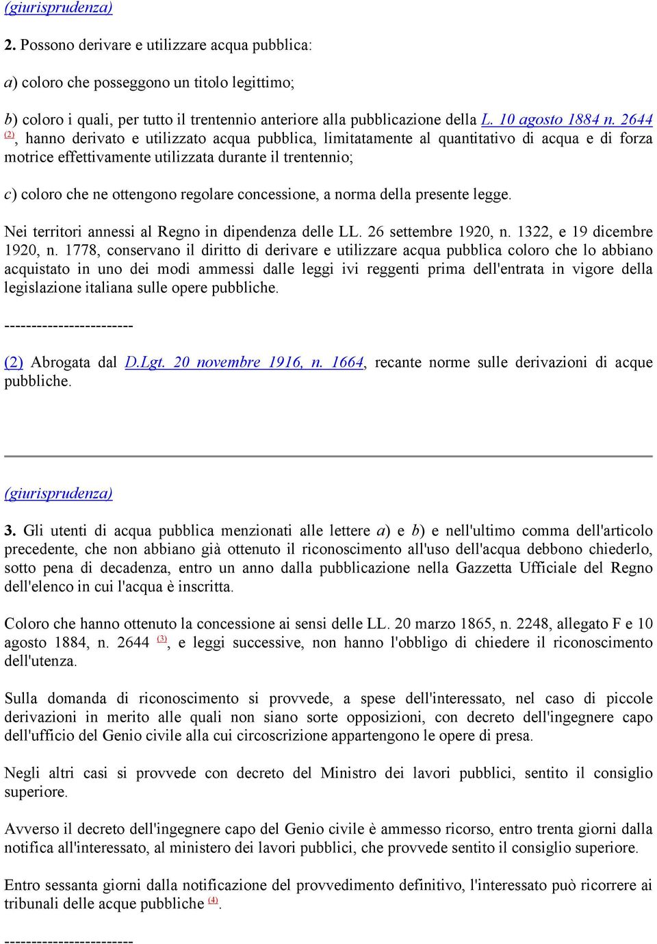 concessione, a norma della presente legge. Nei territori annessi al Regno in dipendenza delle LL. 26 settembre 1920, n. 1322, e 19 dicembre 1920, n.