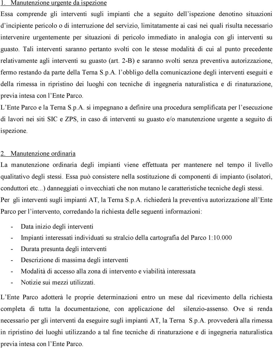 Tali interventi saranno pertanto svolti con le stesse modalità di cui al punto precedente relativamente agli interventi su guasto (art.