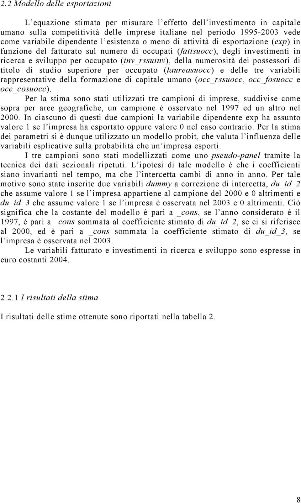 della numerosità dei possessori di titolo di studio superiore per occupato (laureasuocc) e delle tre variabili rappresentative della formazione di capitale umano (occ_rssuocc, occ_fosuocc e