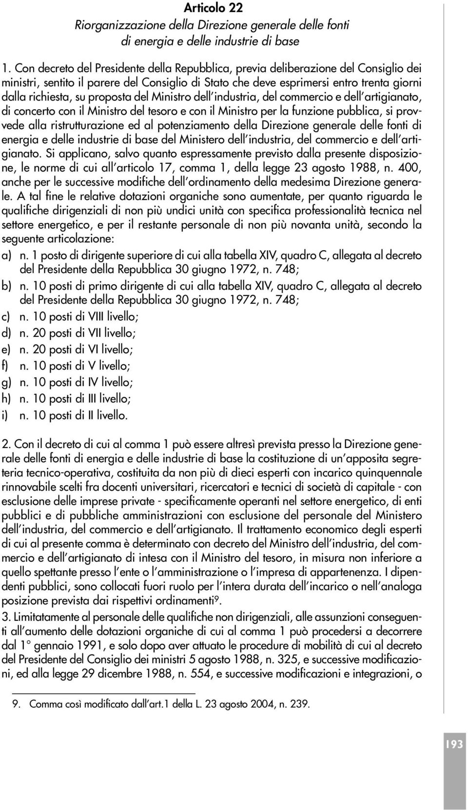 proposta del Ministro dell industria, del commercio e dell artigianato, di concerto con il Ministro del tesoro e con il Ministro per la funzione pubblica, si provvede alla ristrutturazione ed al