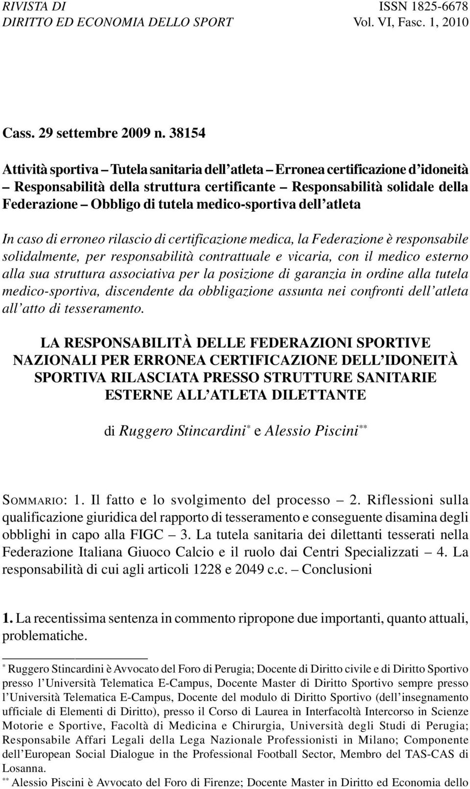 medico-sportiva dell atleta In caso di erroneo rilascio di certificazione medica, la Federazione è responsabile solidalmente, per responsabilità contrattuale e vicaria, con il medico esterno alla sua