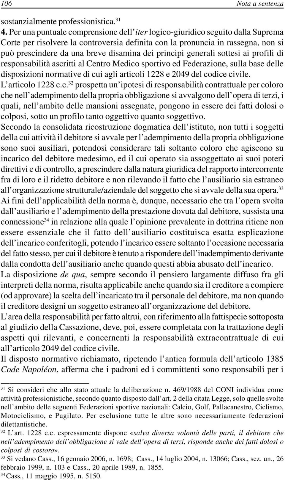 dei principi generali sottesi ai profili di responsabilità ascritti al Centro Medico sportivo ed Federazione, sulla base delle disposizioni normative di cui agli articoli 1228 e 2049 del codice