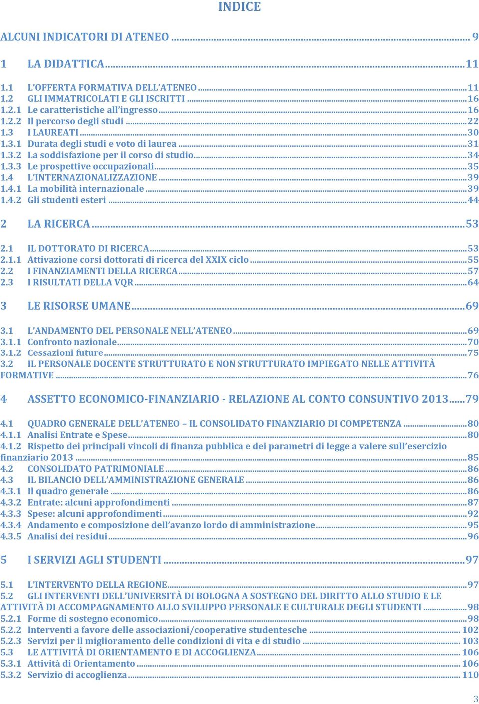 .. 39 1.4.1 La mobilità internazionale... 39 1.4.2 Gli studenti esteri... 44 2 LA RICERCA... 53 2.1 IL DOTTORATO DI RICERCA... 53 2.1.1 Attivazione corsi dottorati di ricerca del XXIX ciclo... 55 2.